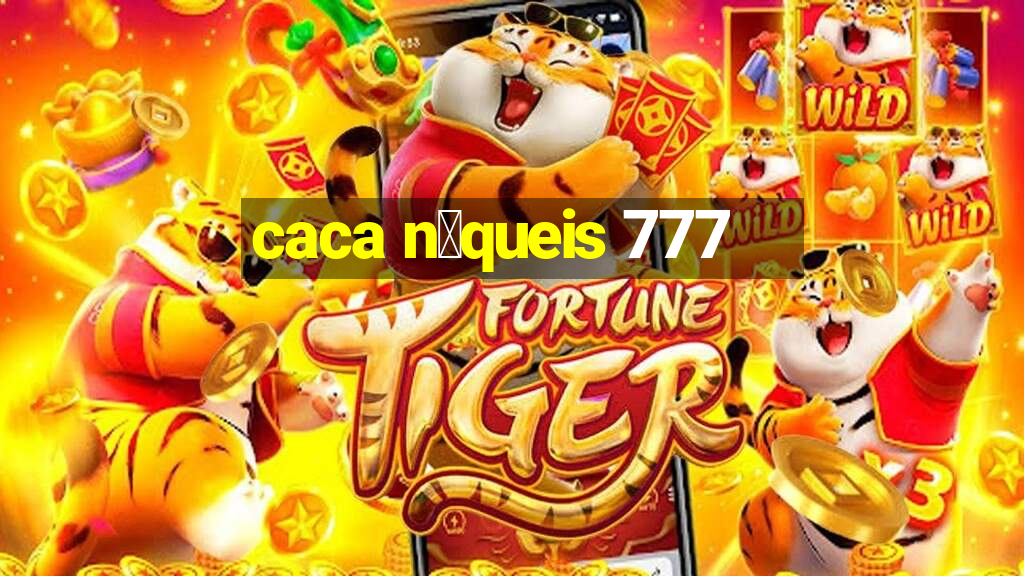 caca n铆queis 777