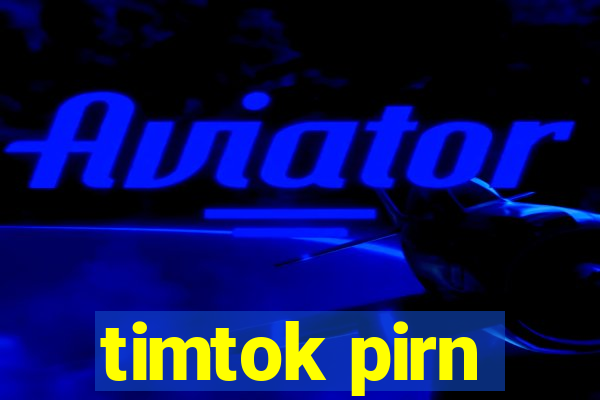 timtok pirn