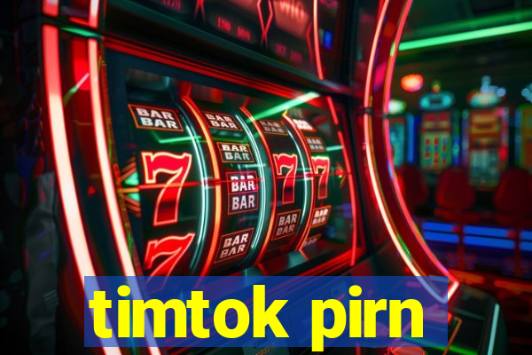 timtok pirn