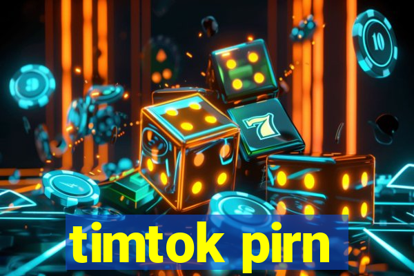 timtok pirn