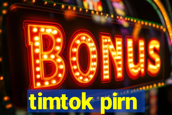 timtok pirn