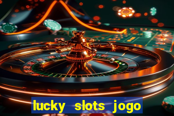 lucky slots jogo 777 cassino