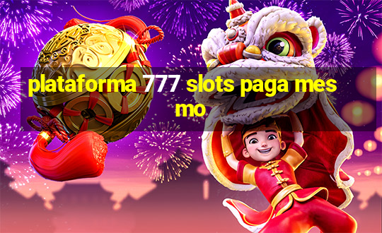 plataforma 777 slots paga mesmo