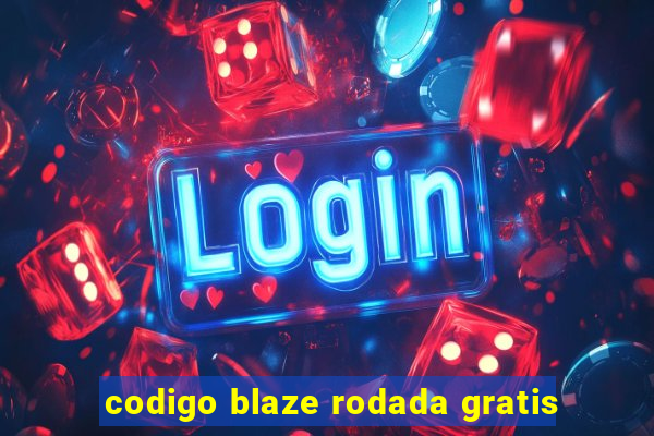 codigo blaze rodada gratis