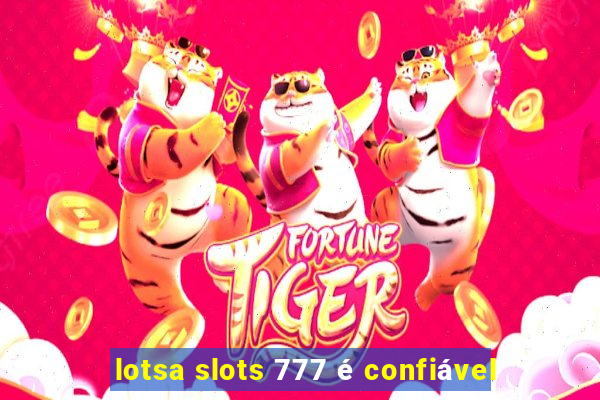 lotsa slots 777 é confiável