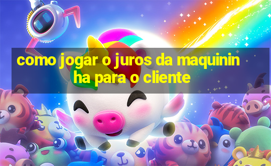 como jogar o juros da maquininha para o cliente