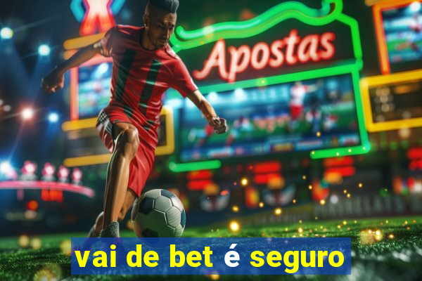 vai de bet é seguro