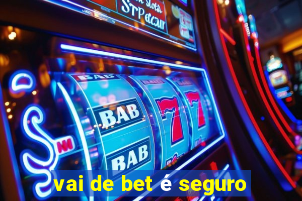 vai de bet é seguro