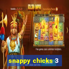 snappy chicks 3