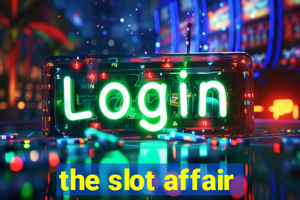 the slot affair