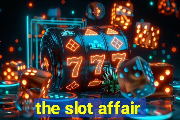 the slot affair