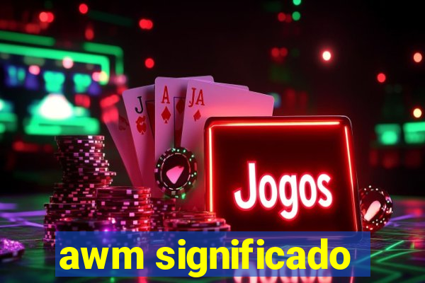 awm significado