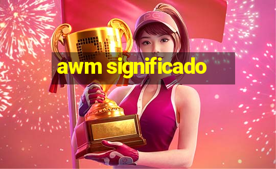 awm significado