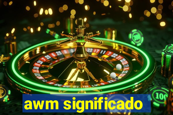 awm significado