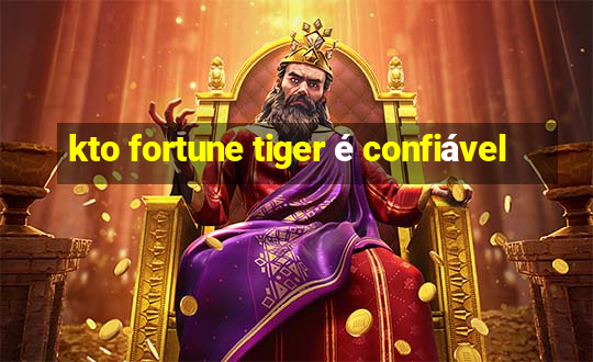 kto fortune tiger é confiável