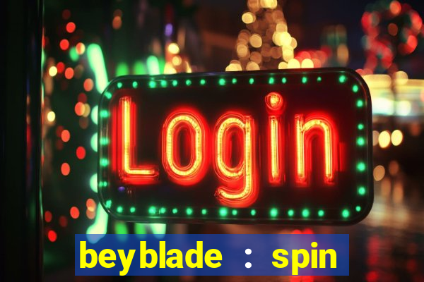 beyblade : spin blade 1