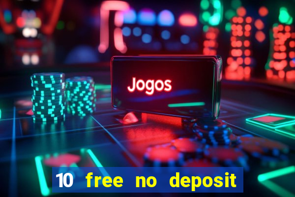 10 free no deposit casino uk