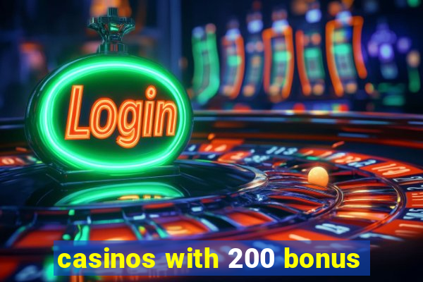 casinos with 200 bonus