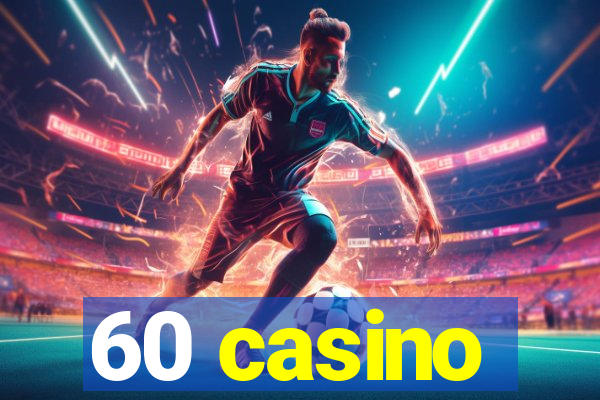 60 casino