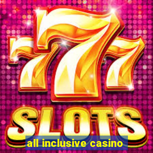 all inclusive casino