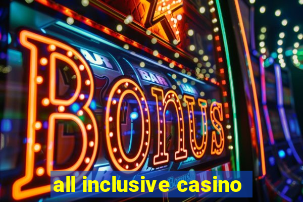 all inclusive casino