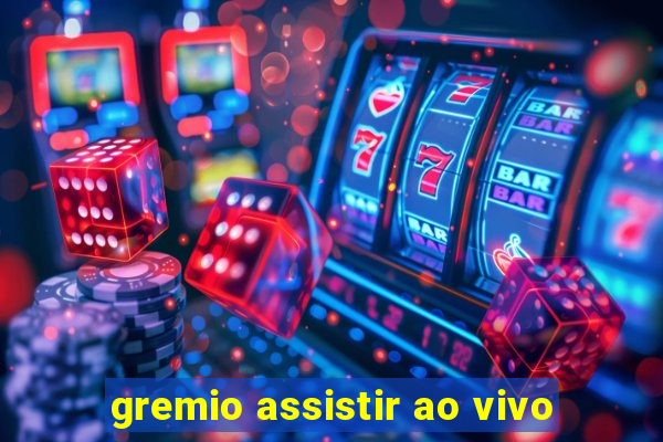 gremio assistir ao vivo