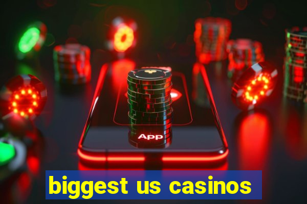 biggest us casinos