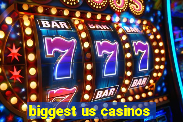 biggest us casinos