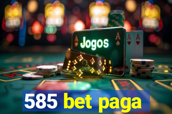 585 bet paga