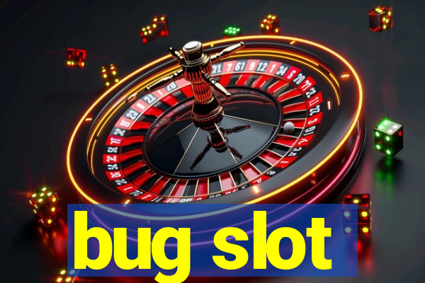 bug slot