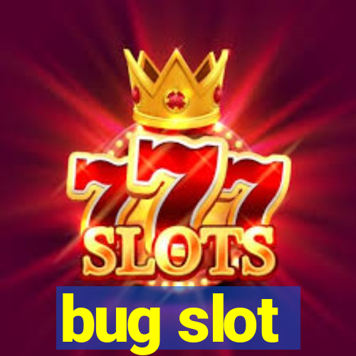 bug slot