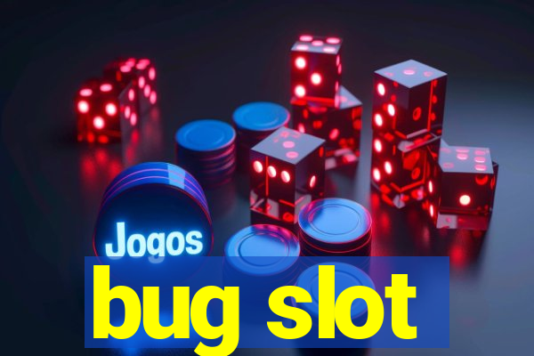 bug slot