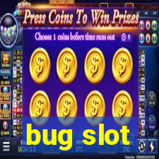 bug slot