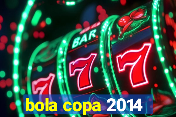 bola copa 2014