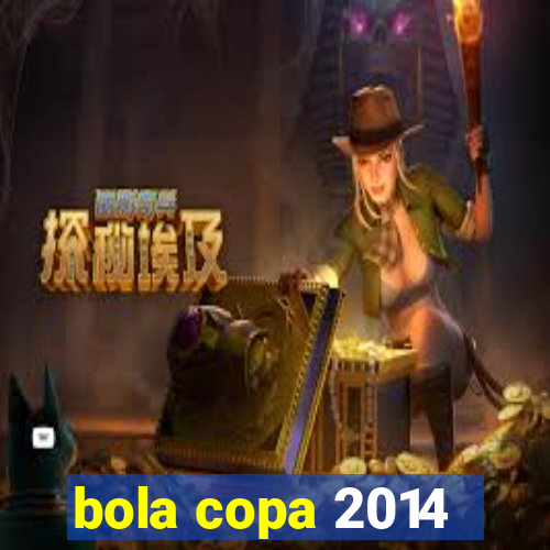 bola copa 2014