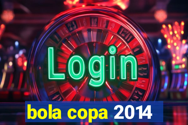 bola copa 2014