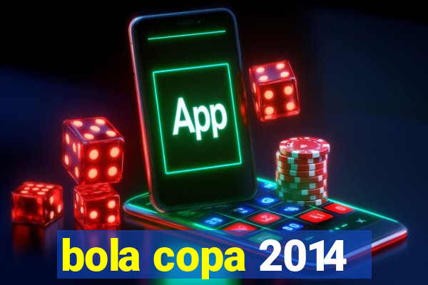 bola copa 2014