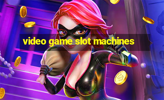 video game slot machines