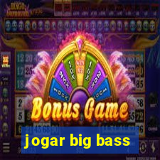 jogar big bass