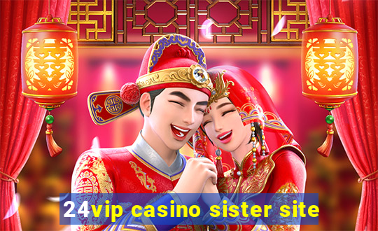 24vip casino sister site