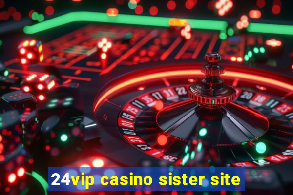 24vip casino sister site