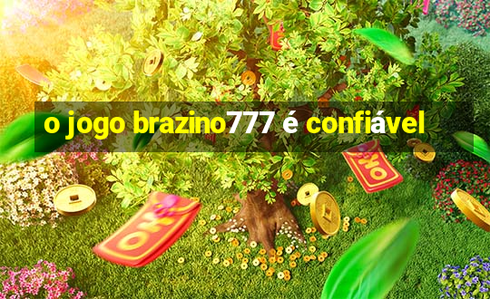 o jogo brazino777 é confiável