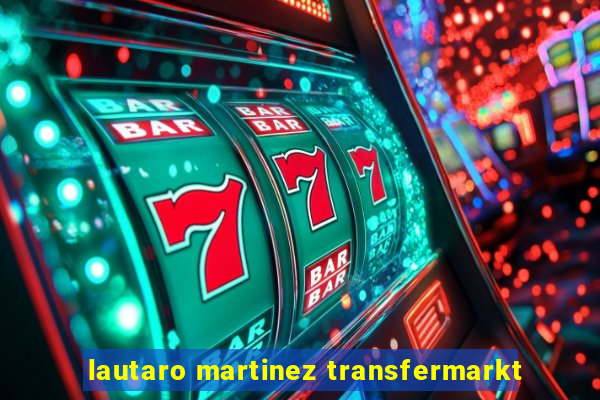 lautaro martinez transfermarkt