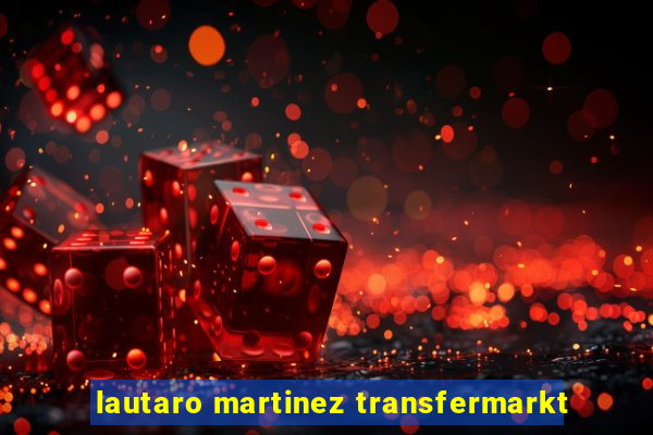 lautaro martinez transfermarkt