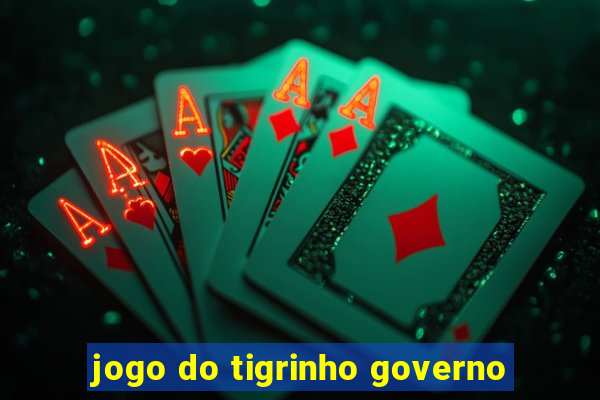 jogo do tigrinho governo