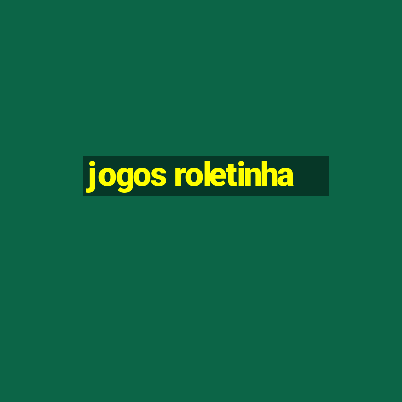 jogos roletinha