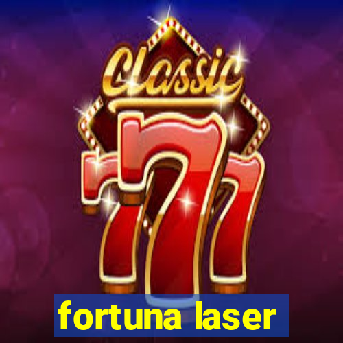 fortuna laser