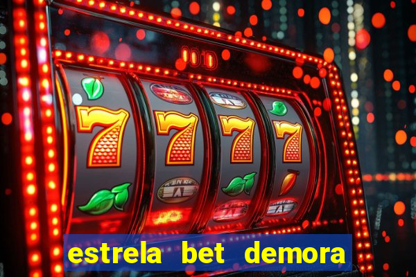 estrela bet demora para pagar