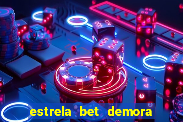 estrela bet demora para pagar