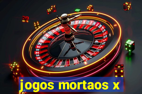 jogos mortaos x